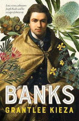 Banks - Lust, Science, Adventure - Joseph Banks and His Voyages of Discovery - Kieza, Grantlee