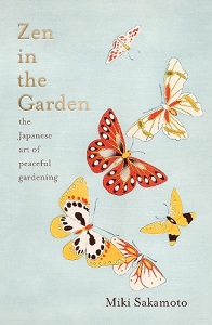 Zen in the Garden - The Japanese Art of Peaceful Gardening - Sakamoto, Miki