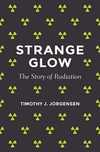 Strange Glow - The Story of Radiation - Jorgensen, Timothy J.