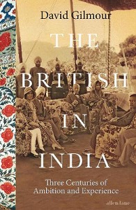 The British in India - Three Centuries of Ambition and Experience - Gilmour, David