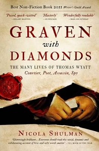 Graven With Diamonds - The Many Lives of Thomas Wyatt - Courtier, Poet, Assassin, Spy - Shulman, Nicola