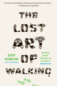 The Lost Art of Walking - The History, Science, Philosophy and Literature of Pedestrianism - Nicholson, Geoff