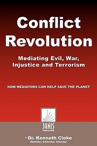 Conflict Revolution - Mediating Evil, War, Injustice and Terrorism - How Mediators Can Help Save the Planet - Cloke, Kenneth