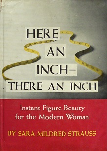 Here an Inch - There an Inch - Instant Figure Beauty for the Modern Woman - Strauss, Sara Mildred