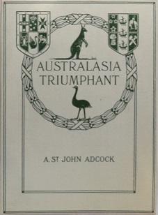 Australasia Triumphant - With the Australians and  New Zealanders in the Great War on Land and Sea - Adcock, A. St John