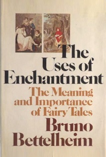 The Uses of Enchantment - The Meaning and Importance of Fairy Tales - Bettelheim, Bruno