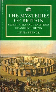 The Mysteries of Britain - Secret Rites and Traditions of Ancient Britain - Spence, Lewis