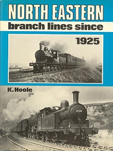 North Eastern Branch Lines Since 1925 - Hoole, K