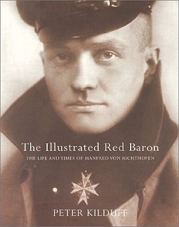 The Illustrated Red Baron - The Life and Times of Manfred von Richthofen - Kilduff, Peter