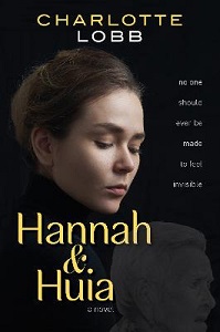 Hannah and Huia - A Novel - Lobb, Charlotte