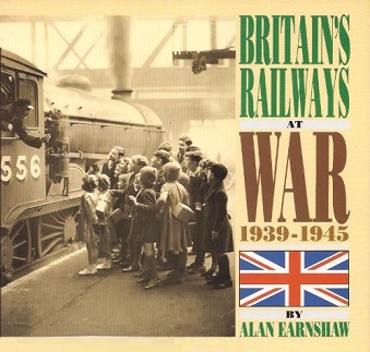 Britain's Railways at War 1939-1945 - Earnshaw, Alan