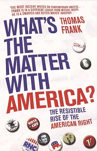 What's the Matter With America - The Resistible Rise of the American Right - Frank, Thomas