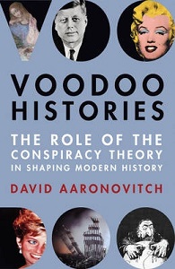 Voodoo Histories - The Role of the Conspiracy Theory in Shaping Modern History - Aaronovitch, David