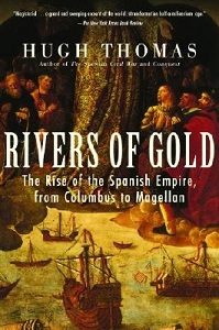 Rivers of Gold - The Rise of the Spanish Empire from Columbus to Magellan - Thomas, Hugh