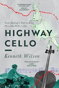 Highway Cello - From Hadrian's Wall to Rome, On a Bike,  With a Cello - Wilson, Kenneth