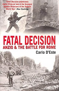 Fatal Decision - Anzio and the Battle for Rome - D'Este, Carlo