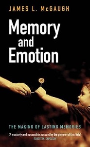 Memory and Emotion - The Making of Lasting Memories - McGaugh, James L