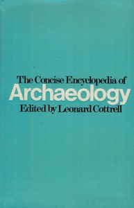 The Concise Encyclopedia of Archaeology - Cottrell, Leonard (editor)