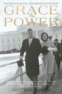 Grace and Power - The Private World of the Kennedy White House - Smith, Sally Bedell