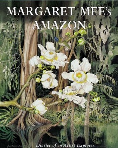 Margaret Mee's Amazon - Diaries of an Artist Explorer - Mee, Margaret