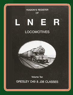 Yeadon's Register of LNER Locomotives - Volume 10 - Gresley D49 and J38 Classes - Challenger Publications