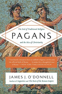 Pagans - The End of Traditional Religion and the Rise of Christianity - O'Donnell, James J