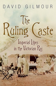 The Ruling Caste - Imperial Lives in the Victorian Raj - Gilmour, David