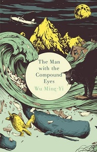 The Man With the Compound Eyes - Wu Ming-Yi