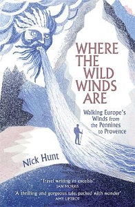 Where the Wild Winds Are - Walking Europe's Winds from the Pennines to Provence - Hunt, Nick