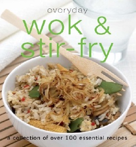 Everyday Wok and Stir-fry - A Collection of Over 100 Essential Recipes - Parragon Books