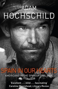 Spain in Our Hearts - Americans in the Spanish Civil War 1936-1939 - Hochschild, Adam