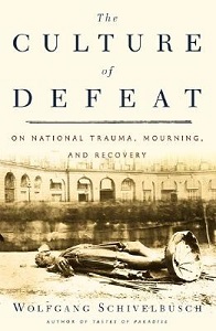 The Culture of Defeat - On National Trauma, Mourning and Recovery - Schivelbusch, Wolfgang