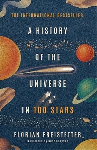 A History of the Universe in 100 Stars - Freistetter, Florian and Ipsen, Gesche (translator)