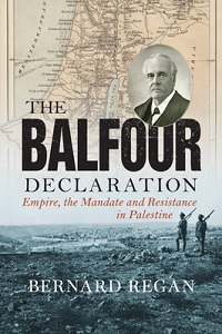 The Balfour Declaration - Empire, the Mandate and Resistance in Palestine - Regan, Bernard