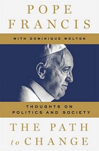 The Path to Change - Thoughts on Politics and Society  - Pope Francis with Wolton, Dominique and Whiteside, Shaun (translator)