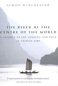 The River at the Centre of the World - A Journey Up the Yangtze, and Back in Chinese Time - Winchester, Simon