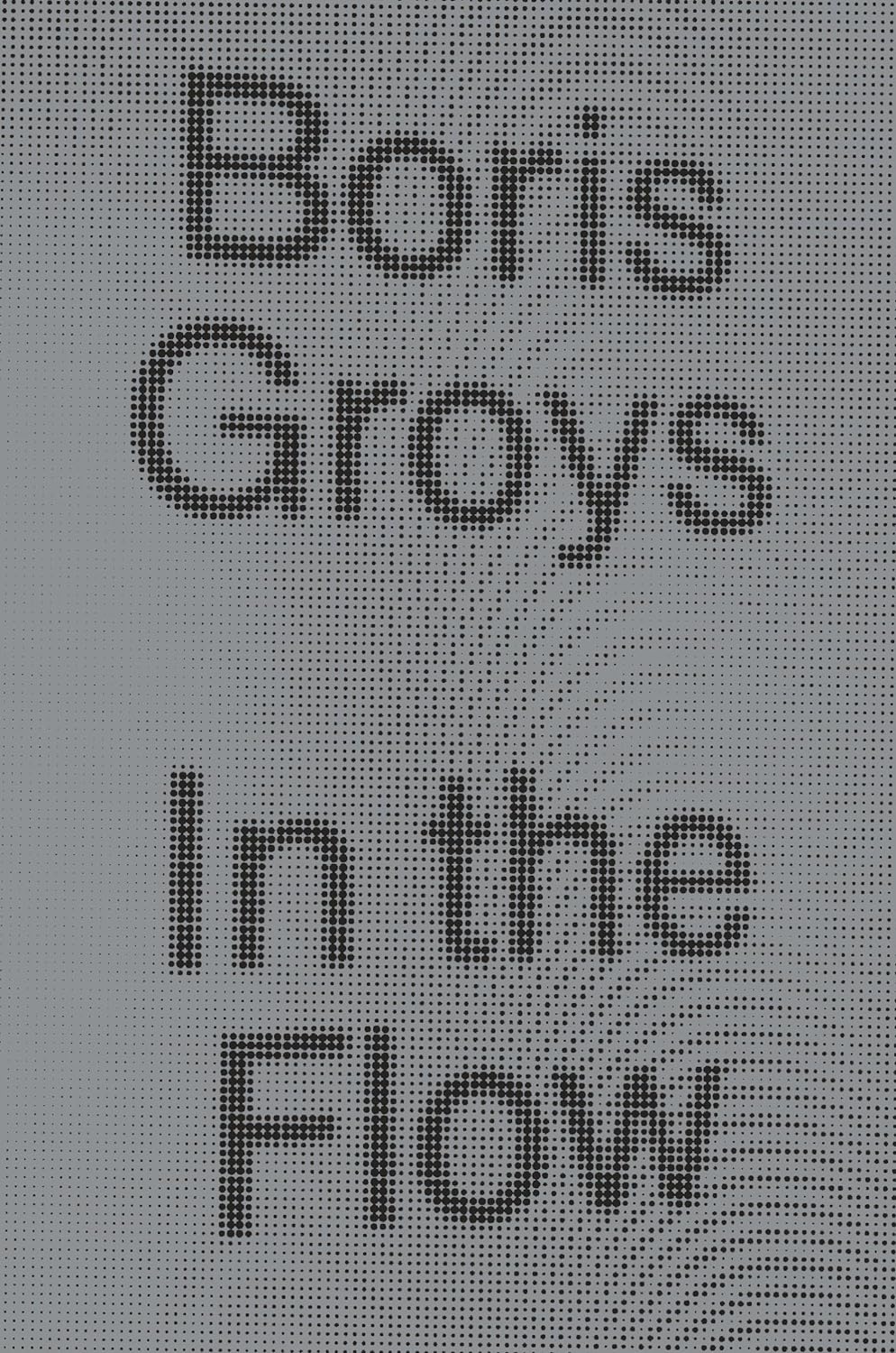 In The Flow - Groys, Boris