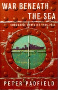 War Beneath the Sea - Submarine conflict 1939 -1945 - Padfield, Peter