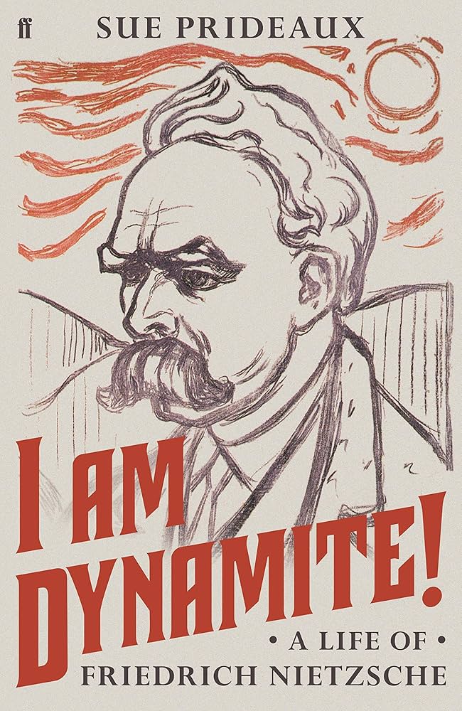 I Am Dynamite! A Life of Friedrich Nietzsche - Prideaux, Sue