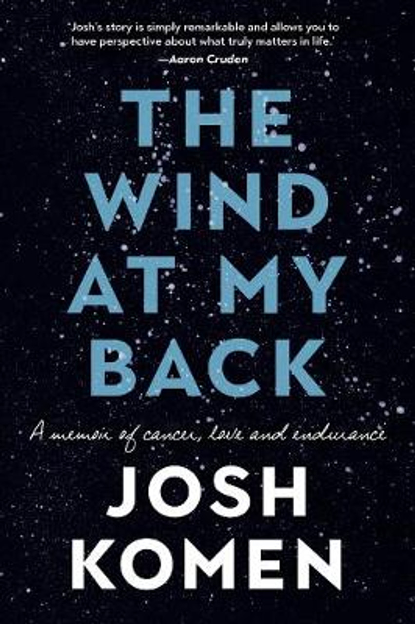 The Wind at My Back - A Memoir of Cancer, Love and Endurance - Komen, Josh