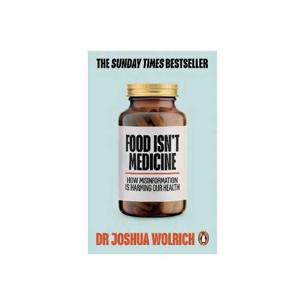 Food Isn't Medicine - Wolrich, Dr Joshua