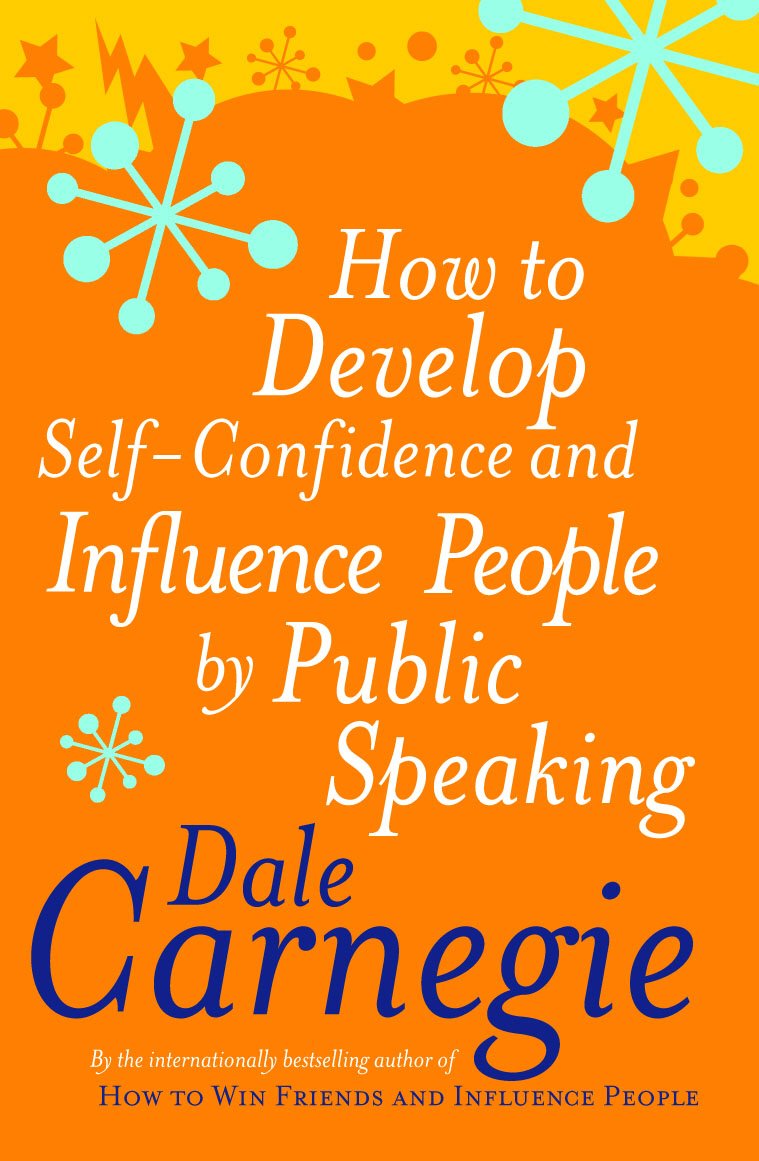 How to Develop Self-Confidence and Influence People by Public Speaking - Carnegie, Dale