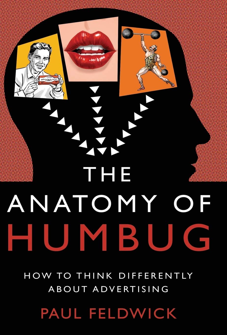 The Anatomy of Humbug - How to Think Differently About Advertising - Feldwick, Paul