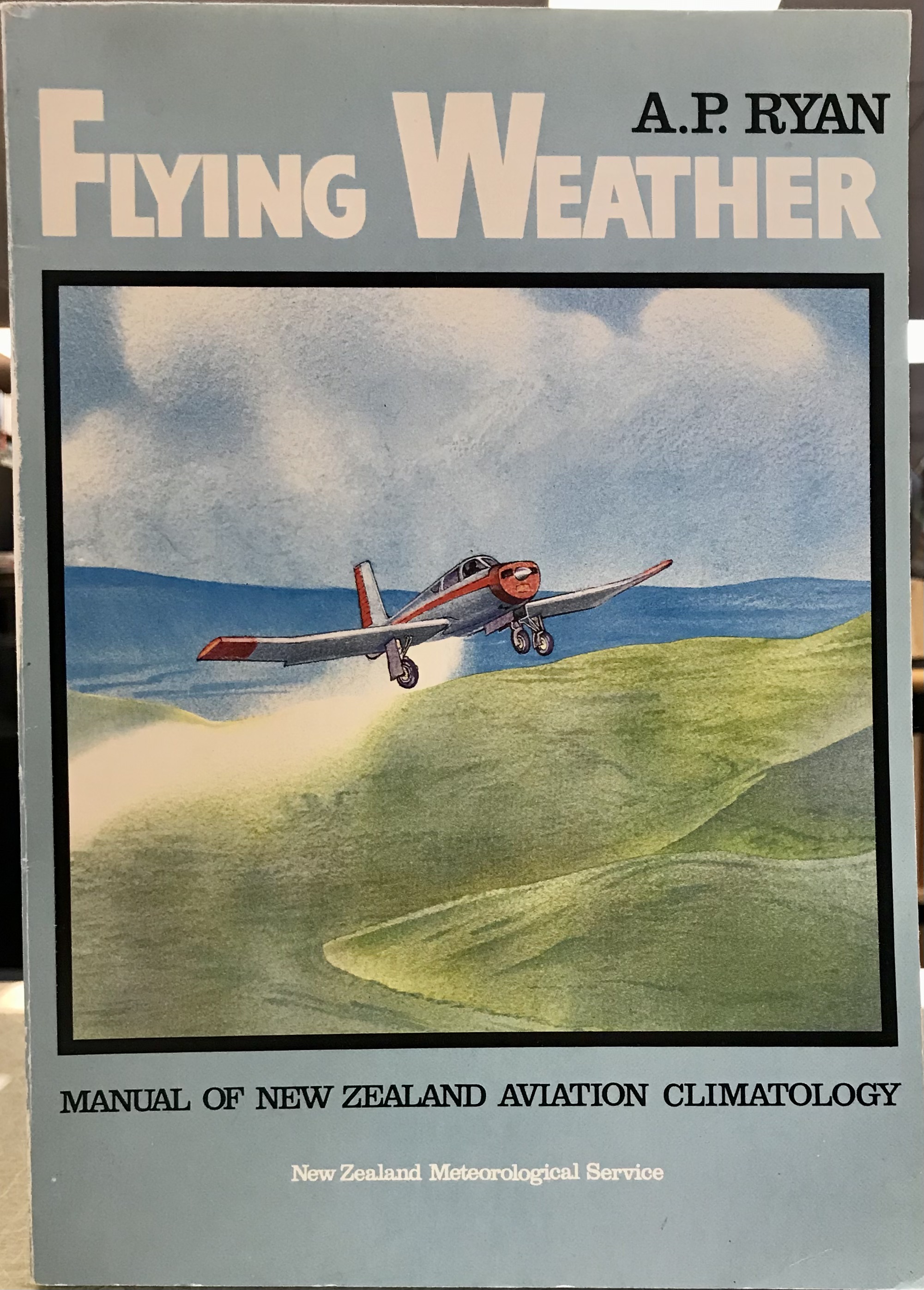 Flying Weather: Manual of New Zealand Aviation Climatology  - Ryan, A. P. 