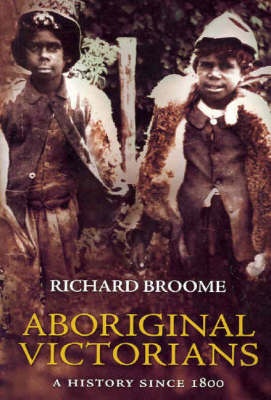 Aboriginal Victorians - A History since 1800 - Broome, Richard