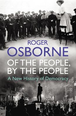 Of the People, By the People - A New History of Democracy - Osborne, Roger