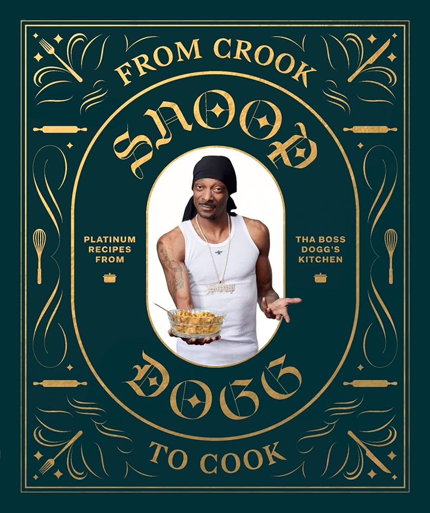 From Crook to Cook - Platinum Recipes from Tha Boss Dogg's Kitchen - Snoop Dog and Ford, Ryan