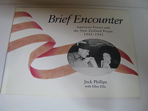  Brief Encounter: American Forces and the New Zealand people 1942-1945 - An Illustrated Essay - Phillips, Jock ; Ellis, Ellen