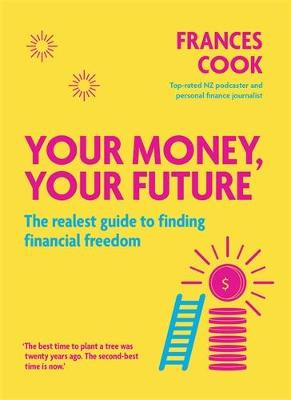 Your Money, Your Future - The realest guide to finding financial freedom - Cook, Frances