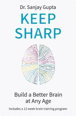 Keep Sharp - Build a Better Brain at Any Age - Gupta, Dr Sanjay